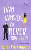 Two Words I'd Never Say Again: A Sweet Romantic Comedy (Never Say Never, #3) (eBook, ePUB) Two Words I'd Never Say Again: A Sweet Romantic Comedy (Never Say Never, #3) (eBook, ePUB)