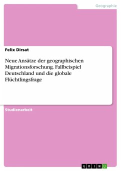 Neue Ansätze der geographischen Migrationsforschung. Fallbeispiel Deutschland und die globale Flüchtlingsfrage (eBook, PDF)