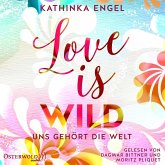 Love Is Wild – Uns gehört die Welt (Love-Is-Reihe 3) (MP3-Download)