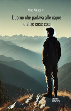 L'uomo che parlava alle capre e altre cose così (eBook, ePUB) - Amadore, Nino