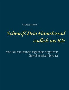 Schmeiß Dein Hamsterrad endlich ins Klo - Werner, Andreas