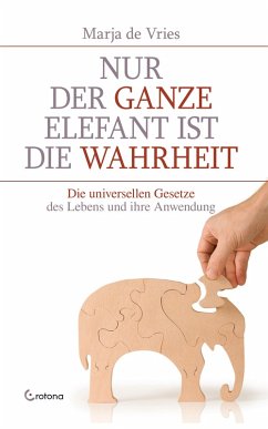 Nur der ganze Elefant ist die Wahrheit: Die universellen Gesetze des Lebens und ihre Anwendung (eBook, ePUB) - Vries, Marja de