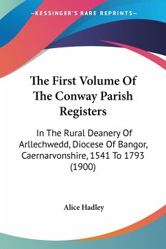 The First Volume Of The Conway Parish Registers - Hadley, Alice