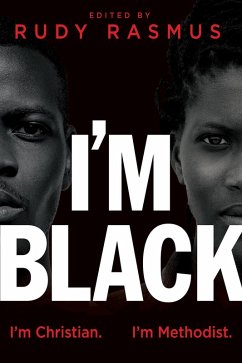 I'm Black. I'm Christian. I'm Methodist. (eBook, ePUB) I'm Black. I'm Christian. I'm Methodist. (eBook, ePUB)