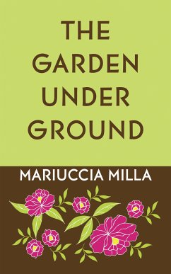 The Garden Underground (eBook, ePUB) - Milla, Mariuccia