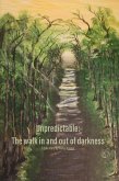 Unpredictable: The walk in and out of darkness (eBook, ePUB) Unpredictable: The walk in and out of darkness (eBook, ePUB)