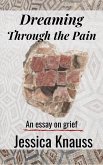 Dreaming Through the Pain: An Essay on Grief (eBook, ePUB)