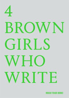 4 BROWN GIRLS WHO WRITE (eBook, ePUB) - 4 BROWN GIRLS WHO WRITE; Hunjan, Sharan; Goyate, Roshni; Patel, Sheena