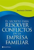 El secreto para resolver conflictos en la empresa familiar (eBook, ePUB) El secreto para resolver conflictos en la empresa familiar (eBook, ePUB)
