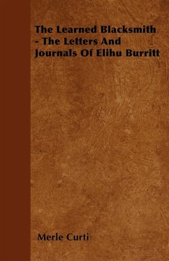 The Learned Blacksmith - The Letters and Journals of Elihu Burritt (eBook, ePUB) - Curti, Merle