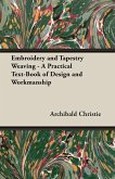 Embroidery and Tapestry Weaving - A Practical Text-Book of Design and Workmanship (eBook, ePUB)