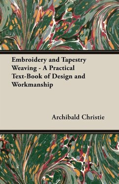 Embroidery and Tapestry Weaving - A Practical Text-Book of Design and Workmanship (eBook, ePUB) - Christie, Archibald