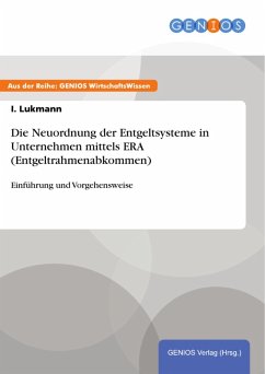 Die Neuordnung der Entgeltsysteme in Unternehmen mittels ERA (Entgeltrahmenabkommen) (eBook, PDF) - Lukmann, I.