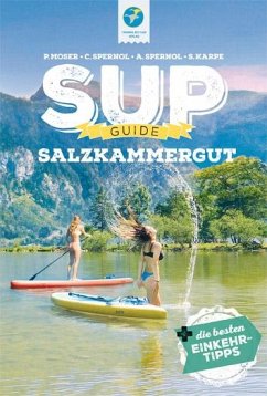 SUP-Guide Salzkammergut - Moser, Philipp;Steiner-Spernol, Claudia;Spernol, Andreas