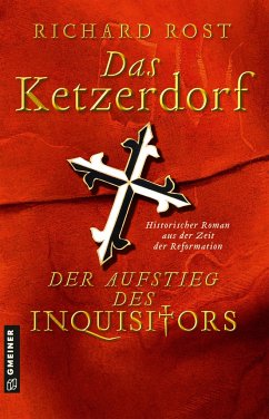 Das Ketzerdorf - Der Aufstieg des Inquisitors - Rost, Richard