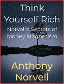 Think Yourself Rich - Norvell's Secrets of Money Magnetism (eBook, ePUB)