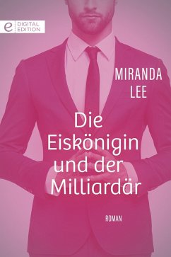 Die Eiskönigin und der Milliardär (eBook, ePUB) - Lee, Miranda