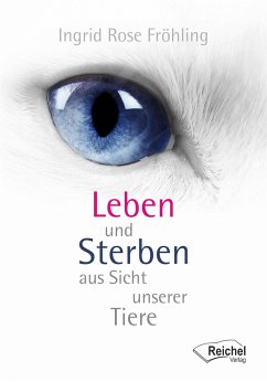 Leben und Sterben aus Sicht unserer Tiere - Fröhling, Ingrid Rose