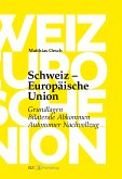 Schweiz - Europäische Union: Grundlagen, Bilaterale Abkommen, Autonomer Nachvollzug (eBook, PDF)