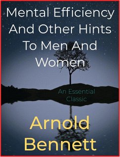 Mental Efficiency And Other Hints To Men And Women (eBook, ePUB) - Bennett, Arnold