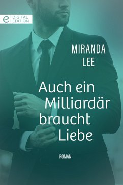 Auch ein Milliardär braucht Liebe (eBook, ePUB) - Lee, Miranda