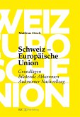 Schweiz - Europäische Union: Grundlagen, Bilaterale Abkommen, Autonomer Nachvollzug (eBook, ePUB)