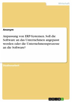 Anpassung von ERP-Systemen. Soll die Software an das Unternehmen angepasst werden oder die Unternehmensprozesse an die Software? (eBook, PDF)