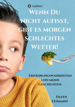 Wenn Du nicht aufisst, gibt es morgen schlechtes Wetter! - Lehmann, Eileen