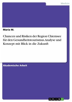 Chancen und Risiken der Region Chiemsee für den Gesundheitstourismus. Analyse und Konzept mit Blick in die Zukunft (eBook, PDF) - M., Maria