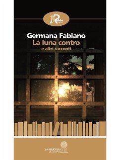La luna contro e altri racconti (eBook, ePUB) - Fabiano, Germana