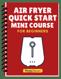 Air Fryer Quick Start Mini Course (eBook, ePUB) - This, Recipe
