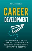 Career Development: The Surprisingly Easy Formula for Getting the Job, Raise or Promotion You Want and Deserve! (eBook, ePUB)