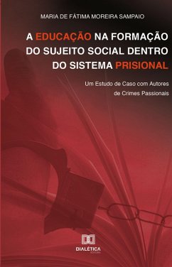 A educação na formação do sujeito social dentro do sistema prisional (eBook, ePUB) - Sampaio, Maria de Fátima Moreira