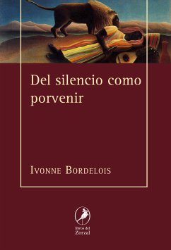 Del silencio como porvenir (eBook, ePUB) - Bordelois, Ivonne