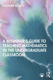 A Beginner's Guide to Teaching Mathematics in the Undergraduate Classroom (eBook, ePUB)