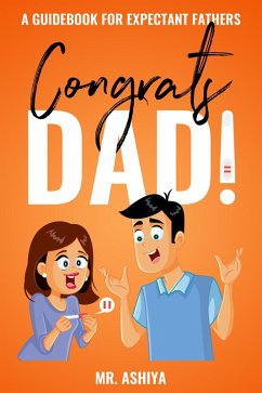 Congrats Dad!: A Guidebook For Expectant Fathers (eBook, ePUB) - Ashiya