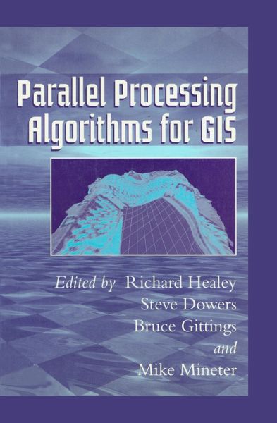 Parallel Processing Algorithms For GIS (eBook, PDF) Parallel Processing Algorithms For GIS (eBook, PDF)