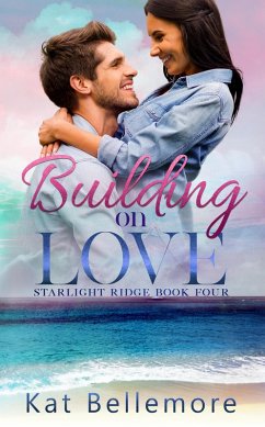 Building on Love (Starlight Ridge, #4) (eBook, ePUB) - Bellemore, Kat