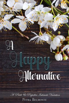 A Happy Alternative: A Pride and Prejudice Sensual Intimate Variation (eBook, ePUB) - Belmonte, Petra