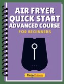 Air Fryer Quick Start Advanced Mini Course (eBook, ePUB)