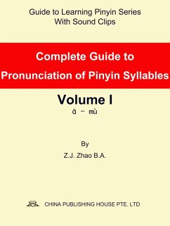 Complete Guide to Pronunciation of Pinyin Syllables Volume I (eBook, ePUB) - Z. J., Zhao