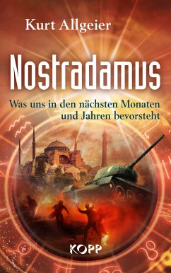 Nostradamus - Was uns in den nächsten Monaten und Jahren bevorsteht (eBook, ePUB) - Allgeier, Kurt