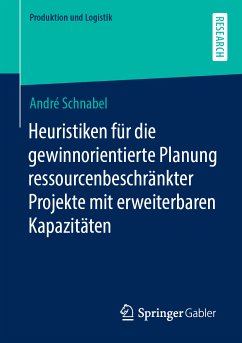 Heuristiken für die gewinnorientierte Planung ressourcenbeschränkter Projekte mit erweiterbaren Kapazitäten (eBook, PDF) - Schnabel, André