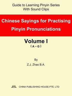 Chinese Sayings for Practising Pinyin Pronunciations Volume I (A-G) (eBook, ePUB) - Z. J., Zhao