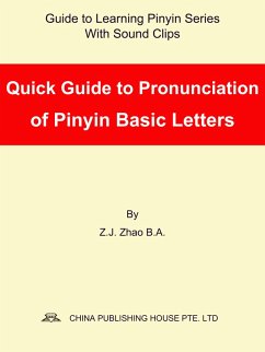 Quick Guide to Pronunciation of Pinyin Basic Letters (eBook, ePUB) - Z. J., Zhao