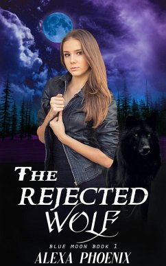 The Rejected Wolf (Rejection, #1) (eBook, ePUB) - Phoenix, Alexa