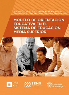 Modelo de Orientación Educativa en el Sistema de Educación Media Superior (eBook, ePUB) - Martínez González, Ana Luz; Prieto Mendoza, Lorena Noemí; Alcalde Arreola, Luz Alejandra; Calderón Trujillo, María Magdalena; Ramírez Morán, Karla Berenice; Mendoza García de León, Thelma Inés