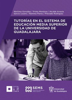 Tutorías en el Sistema de Educación Media Superior de la Universidad de Guadalajara (eBook, ePUB) - Martínez González, Ana Luz; Prieto Mendoza, Lorena Noemí; Alcalde Arreola, Luz Alejandra; García Lozano, Leonardo; Ramírez Flores, José de Jesús; Preciado Rodríguez, Gersom