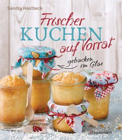 Frischer Kuchen auf Vorrat - gebacken im Glas. Mindestens 6 Monate haltbar (eBook, ePUB) - Haslbeck, Sandra