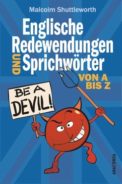 Be a devil! Englische Redewendungen und Sprichwörter von A bis Z (eBook, ePUB) - Shuttleworth, Malcolm